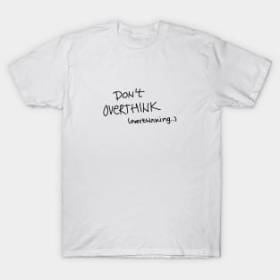 Don't overthink T-Shirt